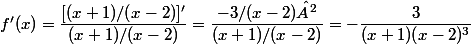 f'(x)=\dfrac{[(x+1)/(x-2)]'}{(x+1)/(x-2)}=\dfrac{-3/(x-2)²}{(x+1)/(x-2)}=-\dfrac{3}{(x+1)(x-2)^3}